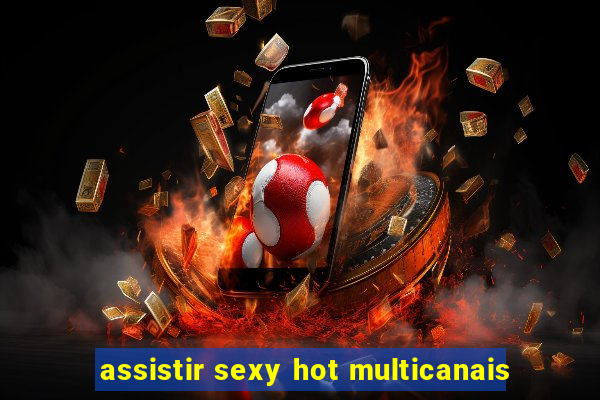 assistir sexy hot multicanais